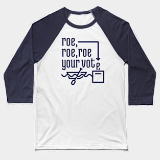 Roe, Roe, Roe Your Vote 2 Baseball T-Shirt